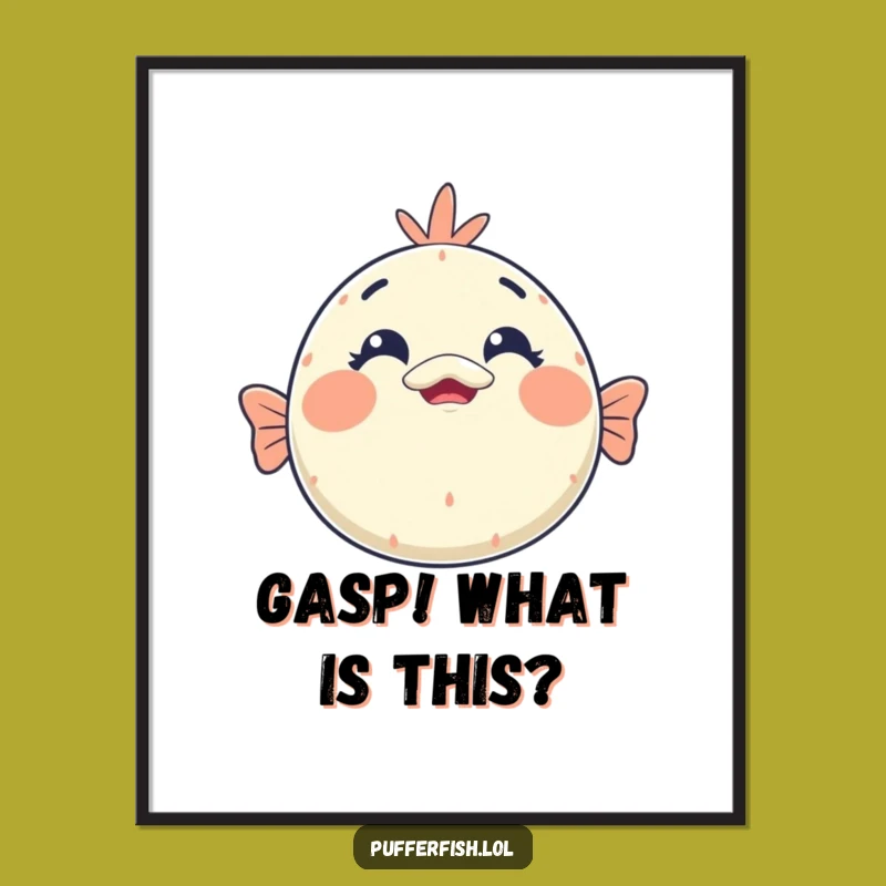 Funny Kawaii Pufferfish Surprise Poster: Shocked Face Art, Perfect Funny Gift